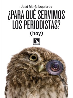 cover image of ¿Para qué servimos los periodistas? (hoy)